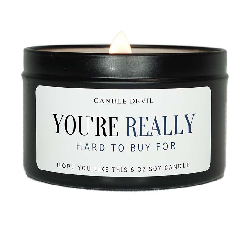 You're Really Hard To Buy For 6oz Candle Tin